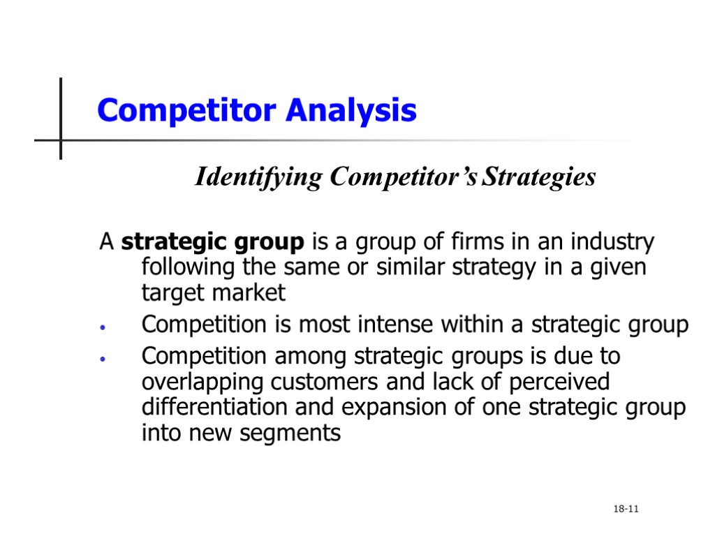 Competitor Analysis Identifying Competitor’s Strategies A strategic group is a group of firms in